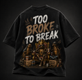 TOO BROKE TO BREAK Graphic T-Shirt - Hustler Edition